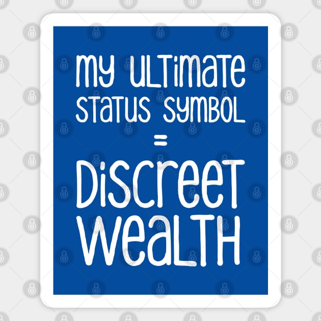 My Ultimate Status Symbol = Discreet Wealth | Money | Life | Royal Blue Magnet by Wintre2